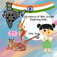 Adventures Of Little Aarohiexploring India (The Adventures Of Little Aarohi, Band 1) Singh, Ms. Nikita Independently Publıshed