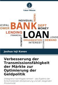 Verbesserung Der Transmissionsfhigkeit Der Mrkte Zur Optimierung Der Geldpolitikunbegrenzt Nachfrageorientiert - Das Ergebnis Der Fortschreitenden Globalisierung Und Der Steigenden Produktivitt Konov, Joshua Ioji Verlag Unser Wissen
