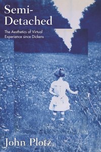 Semi-Detachedthe Aesthetics Of Virtual Experience Since Dickens Plotz, John Princeton University Press