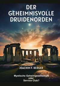 Der Geheimnisvolle Druidenordenmystische Geheimgesellschaft Oder Service Club? Berger, Joachim F. Tredition