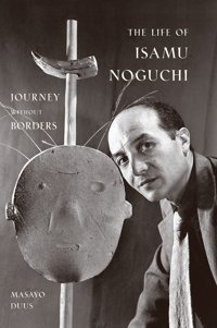 The Life Of Isamu Noguchijourney Without Borders Duus, Masayo Princeton University Press