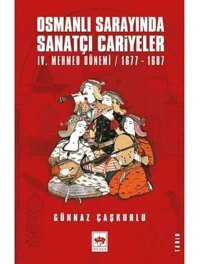 Osmanlı Sarayında Sanatçı Cariyeler4. Mehmed Dönemi 1677 - 1687Iv. Mehmed Dönemi / 1677 - 1687 Günnaz Çaşkurlu Ötüken Neşriyat