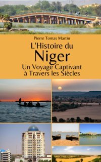 L'Histoire Du Nigerun Voyage Captivant Travers Les Sicles (French Edition) Martin, Pierre Tomas Independently Publıshed