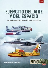 Ejercito Del Aire Y Del Espaciothe Spanish Air Force From 1939 To The Present Day25 (Europe@War) Redon-Trabal, Pere Helion & Company