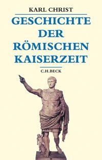Geschichte Der Römischen Kaiserzeitvon Augustus Bis Zu KonstantIn (Beck'S Historische Bibliothek) Christ, Karl C.H. Beck