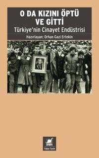 O Da Kızını Öptü Ve Gittitürkiye'NIn Cinayet Endüstrisi Orhan Gazi ErtekIn Ayrıntı Yayınları