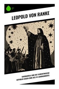 Savonarola Und Die Florentinische Republik Gegen Ende Des Xv Jahrhunderts Ranke, Leopold Von Sharp Ink