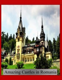 Amazing Castles In Romaniacool Pictures That Create An Idea For You About An Amazing Area, Buildings Style, Cultural Religious All Travels, Hiking And Pictures Lovers. Saba, Almash Independently Publıshed