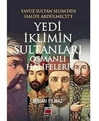 Yedi İklimIn Sultanları Osmanlı Halifeleriyavuz Sultan Selim'Den Halife Abdülmecit'E Hasan Yılmaz Elips Kitap