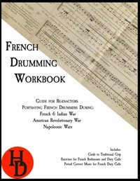 French Drumming Workbookguide For Re-Enactors Portraying French Drummers Duringfrench & Indian War, American Revolutionary War, Napoleonic Wars (Historic Drumming Workbooks) Chapman, John A Independently Publıshed