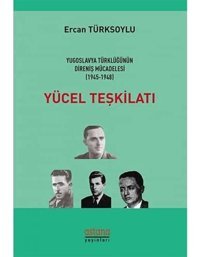 Yücel Teşkilatıyugoslavya Türklüğünün Direniş Mücadelesi (1945 - 1948) Ercan Türksoylu Astana Yayınları