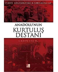 Anadolunun Kurtuluş Destanıperde Arkasındaki Kahramanlar İlknur Örenç Babıali Kültür Yayıncılığı
