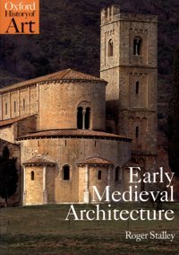 Early Medieval Architecture (Oxford History Of Art) Stalley, Roger Oxford Unıversıty Press
