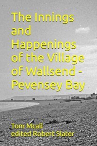 The Innings And Happenings Of The Village Of Wallsend - Pevensey Bay Mcall, Mr T M Independently Publıshed