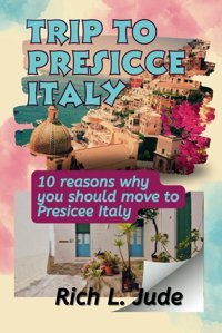 Presicce Italy Travel Guide 2024-2025A Slice Of Heavenyour Presicce Travel Guide To The Enchanting Puglia Jude, Rich L. Independently Publıshed