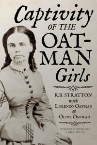 Captivity Of The Oatman Girls (Dyslexia-Friendly Large Print Edition) Stratton, Royal Byron Independently Publıshed