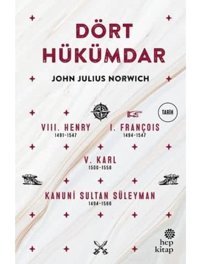 Dört Hükümdar8. Henry 1491-1547 / 1. François 1494-1547 / 5. Karl 1500-1558 / Kanuni Sultan Süleyman 1494-1566 John Julius Norwich Hep Kitap