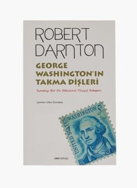 George WashingtonIn Takma Dişlerisıradışı Bir On Sekizinci Yüzyıl Rehberi Robert Darnton Zoom Kitap