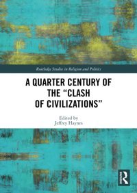 A Quarter Century Of The Clash Of Civilizations ( Studies In Religion And Politics) Routledge