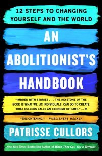 An Abolitionist'S Handbook12 Steps To Changing Yourself And The World Cullors, Patrisse St. Martin'S Griffin