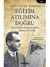 Eğitim Atılımına Doğrusa'Y Tetebbu Mecmuası Yazıları (Edirne/1911-1912) Nafi Atuf Kansu Telgrafhane Yayınları