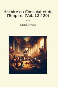 Histoire Du Consulat Et De L'Empire, (Vol. 12 / 20) (Classic Books) Adolphe Thiers Lettel Books