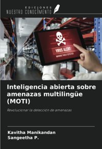 Inteligencia Abierta Sobre Amenazas Multilingüe (Motı)Revolucionar La DeteccIn De Amenazas Manikandan, Kavitha Ediciones Nuestro Conocimiento