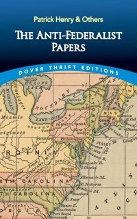 The Anti-Federalist Papers (Dover Thrift Editions) Patrick Henry Dover Publications Inc
