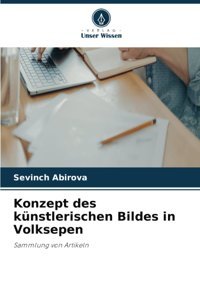 Konzept Des Künstlerischen Bildes In Volksepensammlung Von Artikeln Abirova, Sevinch Verlag Unser Wissen