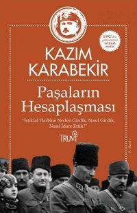 Paşaların Hesaplaşmasıi̇stiklal Harbine Neden Girdik, Nasıl Girdik, Nasıl İdare Ettik? Kazım Karabekir Truva Yayınları