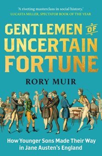Gentlemen Of UncertaIn Fortunehow Younger Sons Made Their Way In Jane Austen'S England Muir, Rory Yale University Press