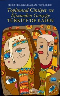 Toplumsal Cinsiyet Ve Efsaneden Gerçeğe Türkiye'De Kadın Toprak Işık Nobel Akademik Yayıncılık