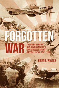 Forgotten Warthe British Empire And Commonwealths Epic Struggle Against Imperial Japan, 19411945 Walter, Brian E. Casemate
