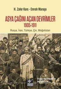 Asya Çağını Açan Devrimler (1095-1911)Rusya, İran, Türkiye, Çin, Moğolistan Emrah Maraşo Kaynak Yayınları