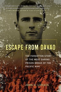 Escape From Davaothe Forgotten Story Of The Most Daring Prison Break Of The Pacific War Lukacs, John D Simon And Schuster