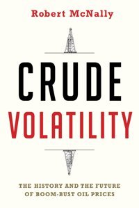 Crude Volatility (Center On Global Energy Policy Series) Mcnally, Robert Columbia University Press