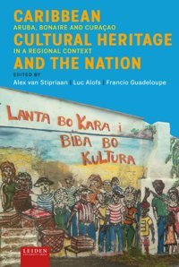 Caribbean Cultural Heritage And The Nationaruba, Bonaire And Curaçao In A Regional Context Leiden University Press
