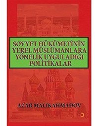 Sovyet HükümetinIn Yerel Müslümanlara Yönelik Uyguladığı Politikalar (1917-1991) Azar Malikahmadov Cinius Yayınları