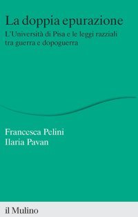 La Doppia Epurazione. L'Universit Di Pisa E Le Leggi Razziali Tra Guerra E Dopoguerra. Nuova Ediz. (Percorsi) Pelini, Francesca Il Mulino