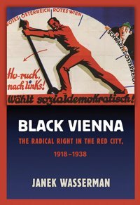 Black Viennathe Radical Right In The Red City, 19181938 Janek Wasserman Cornell University Press