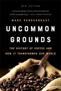 Uncommon Grounds (New Edition)The History Of Coffee And How It Transformed Our World Pendergrast, Mark Basic Books