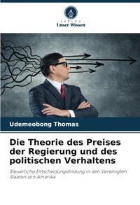 Die Theorie Des Preises Der Regierung Und Des Politischen Verhaltenssteuerliche Entscheidungsfindung In Den Vereinigten Staaten Von Amerika Thomas, Udemeobong Verlag Unser Wissen