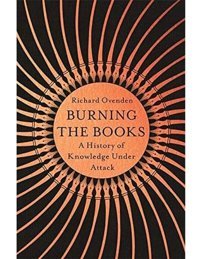 Burning The Booksradıo 4 Book Of The Weeka History Of Knowledge Under Attack Ovenden, Richard John Murray