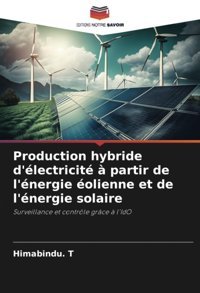 Production Hybride D'Lectricit Partir De L'Nergie Olienne Et De L'Nergie Solairesurveillance Et Contrle Grce L'Ido T, Himabindu. Editions Notre Savoir