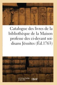 Catalogue Des Livres De La Bibliothque De La Maison Professe Des Ci-Devant Soi-Disans Jsuites Collectif Hachette Bnf