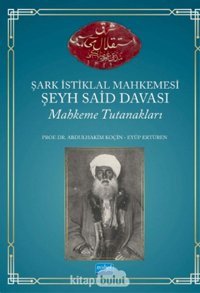 Şark İstiklal Mahkemesi Şeyh Said Davası Mahkeme Tutanakları Abdulhakim KoçIn Nobel Akademik Yayıncılık