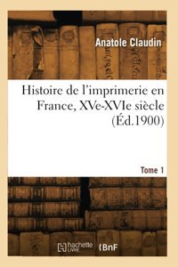 Histoire De L'İmprimerie En France, Xve-Xvıe Sicle (D.1900) Claudin, Anatole Hachette Livre Bnf