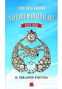 Türk Hava Kurumu Tayyare Madalyaları 1925 - 2011 H. İbrahim Fırtına Kırmızı Kedi Yayınevi
