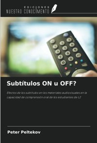 Subttulos On U Off?Efectos De Los Subttulos En Los Materiales Audiovisuales En La Capacidad De ComprensIn Oral De Los Estudiantes De L2 (Spanish Edition) Peltekov, Peter Ediciones Nuestro Conocimiento