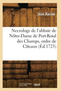 Necrologe De L'Abbae De Ntre-Dame De Port-Roial Des Champs, Ordre De Cteaux Racine, Antoine Hachette Bnf